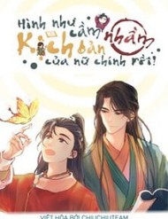 Hình Như Cầm Nhầm Kịch Bản Của Nữ Chính Rồi! đọc online